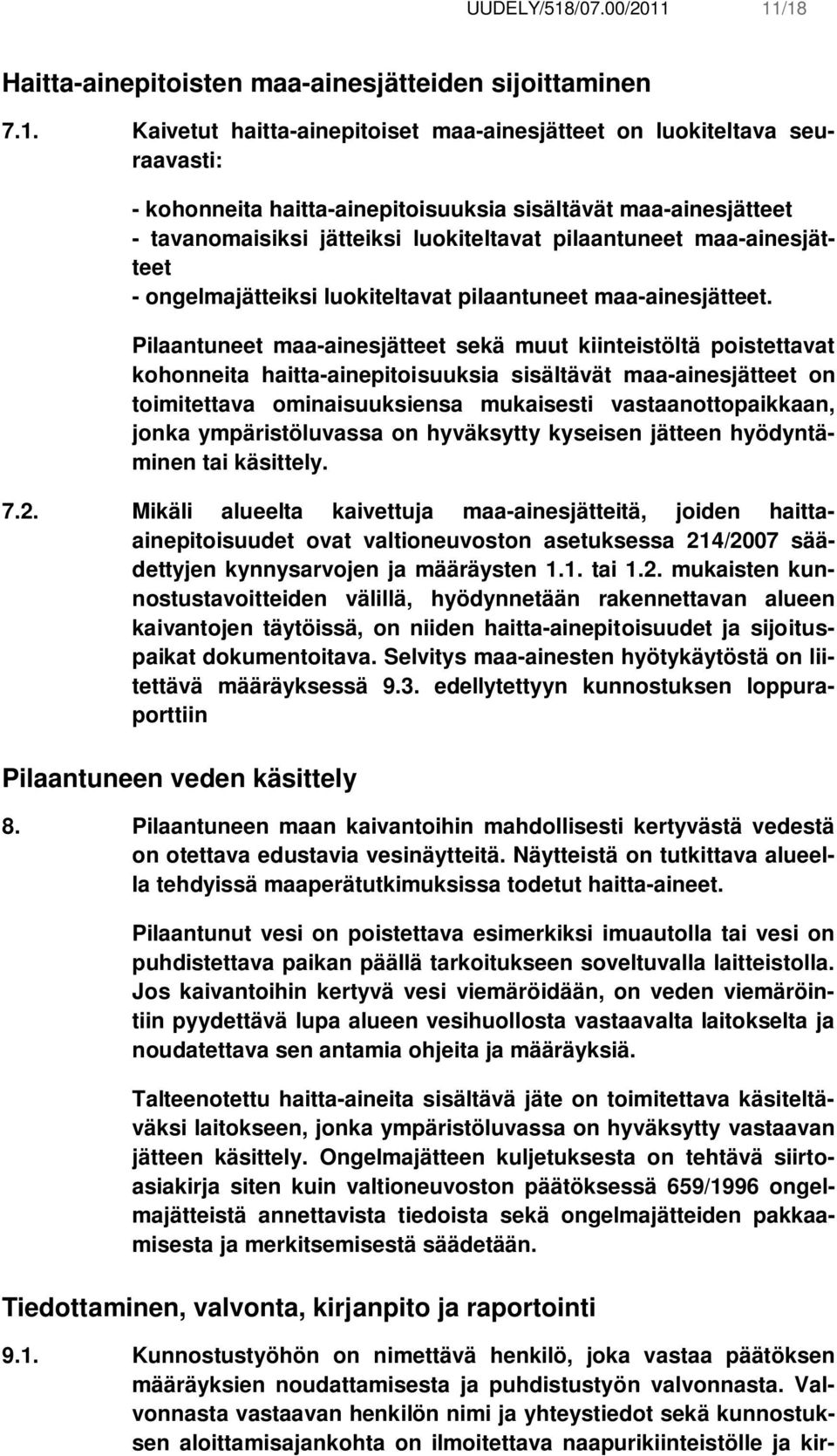 11/18 Haitta-ainepitoisten maa-ainesjätteiden sijoittaminen 7.1. Kaivetut haitta-ainepitoiset maa-ainesjätteet on luokiteltava seuraavasti: - kohonneita haitta-ainepitoisuuksia sisältävät