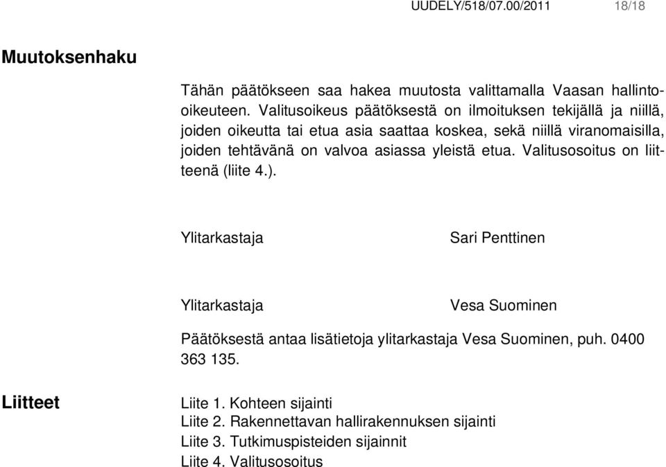 valvoa asiassa yleistä etua. Valitusosoitus on liitteenä (liite 4.).