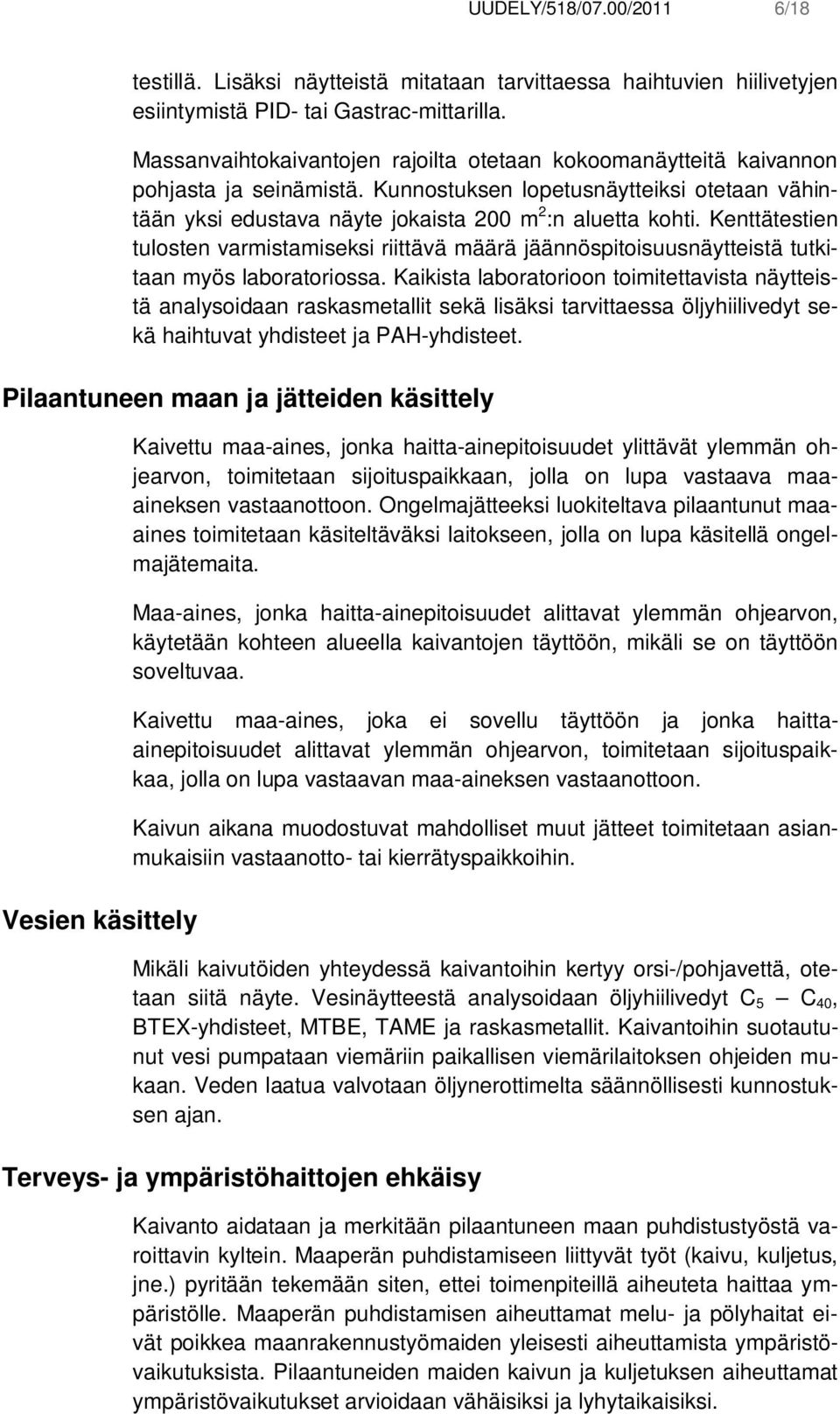 Kenttätestien tulosten varmistamiseksi riittävä määrä jäännöspitoisuusnäytteistä tutkitaan myös laboratoriossa.