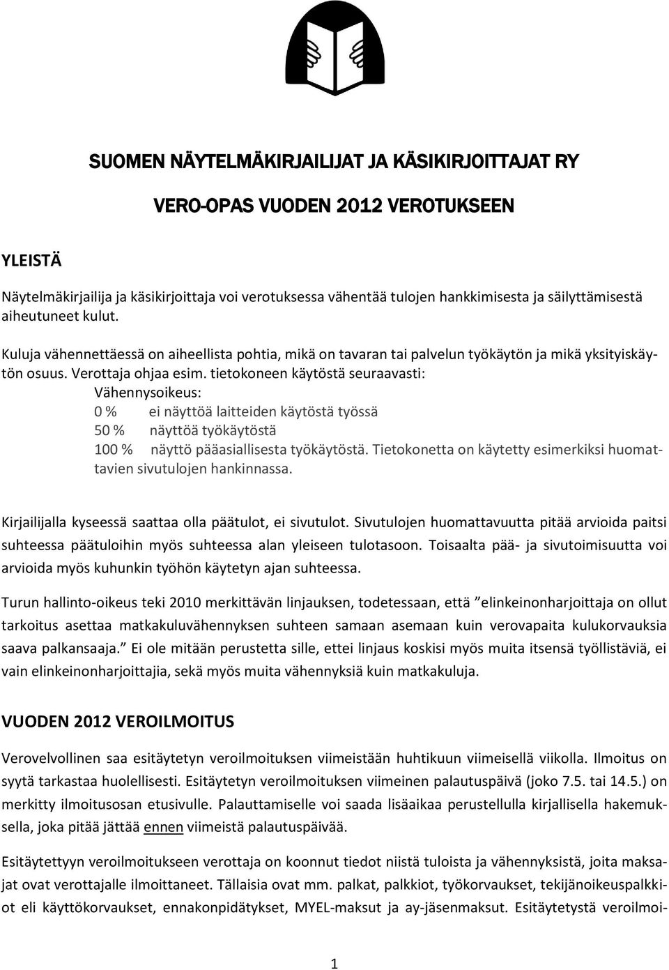tietokoneen käytöstä seuraavasti: Vähennysoikeus: 0 % ei näyttöä laitteiden käytöstä työssä 50 % näyttöä työkäytöstä 100 % näyttö pääasiallisesta työkäytöstä.
