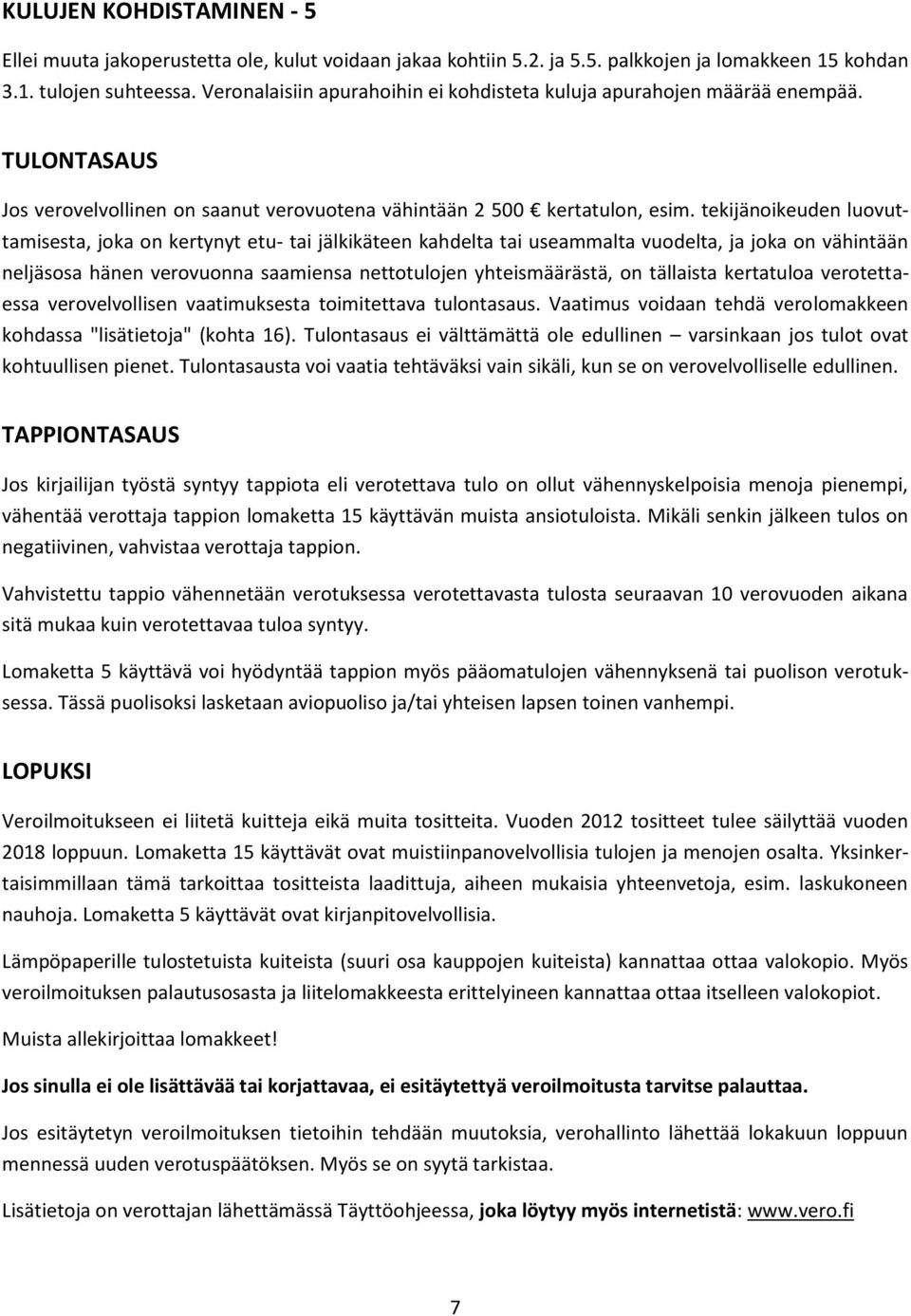 tekijänoikeuden luovuttamisesta, joka on kertynyt etu- tai jälkikäteen kahdelta tai useammalta vuodelta, ja joka on vähintään neljäsosa hänen verovuonna saamiensa nettotulojen yhteismäärästä, on