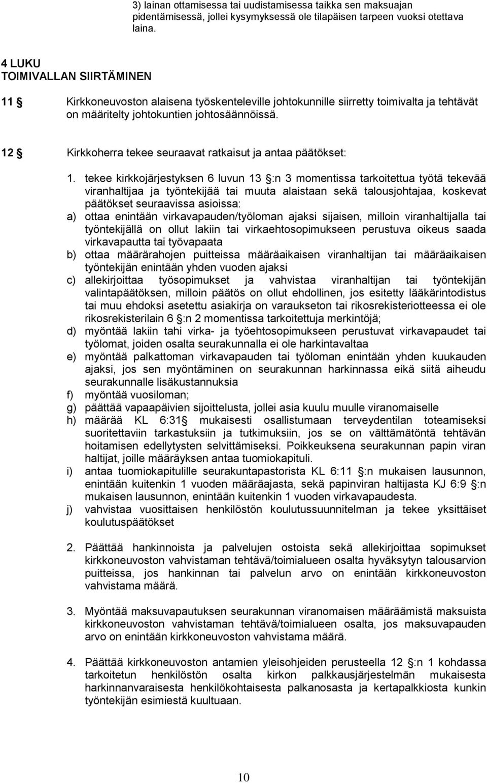 12 Kirkkoherra tekee seuraavat ratkaisut ja antaa päätökset: 1.