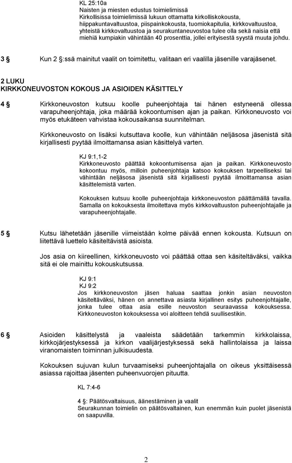 3 Kun 2 :ssä mainitut vaalit on toimitettu, valitaan eri vaalilla jäsenille varajäsenet.