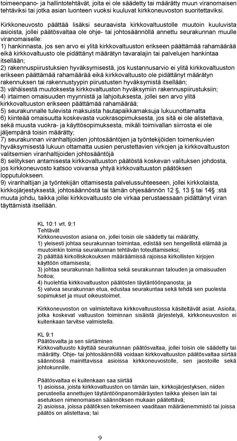 jos sen arvo ei ylitä kirkkovaltuuston erikseen päättämää rahamäärää eikä kirkkovaltuusto ole pidättänyt määrätyn tavaralajin tai palvelujen hankintaa itsellään; 2) rakennuspiirustuksien