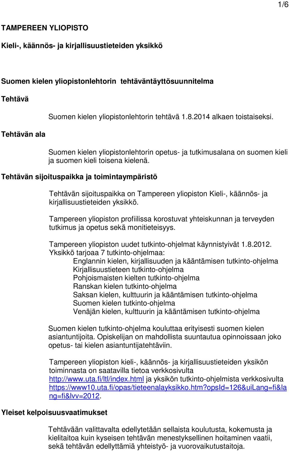 Tehtävän sijoituspaikka ja toimintaympäristö Tehtävän sijoituspaikka on Tampereen yliopiston Kieli-, käännös- ja kirjallisuustieteiden yksikkö.