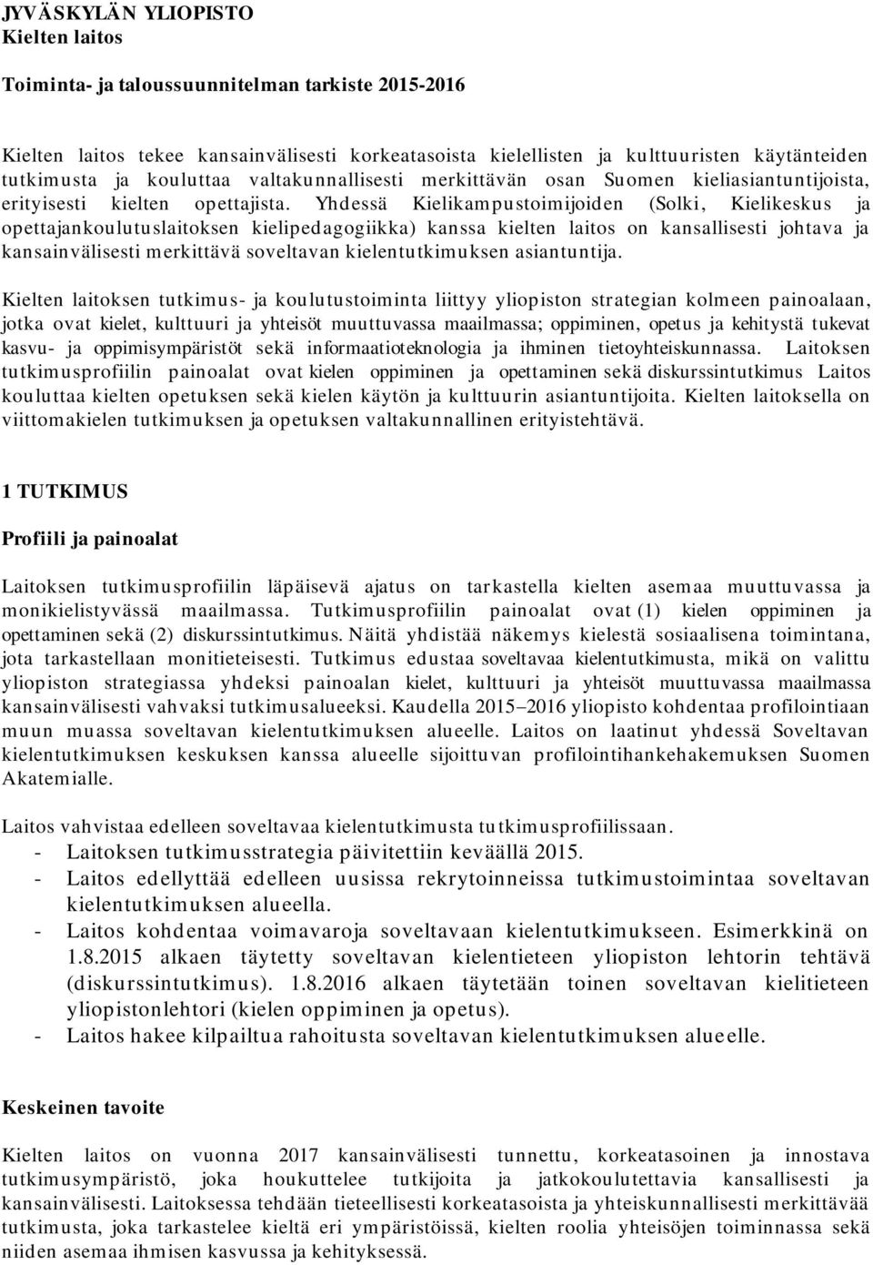 Yhdessä Kielikampustoimijoiden (Solki, Kielikeskus ja opettajankoulutuslaitoksen kielipedagogiikka) kanssa kielten laitos on kansallisesti johtava ja kansainvälisesti merkittävä soveltavan