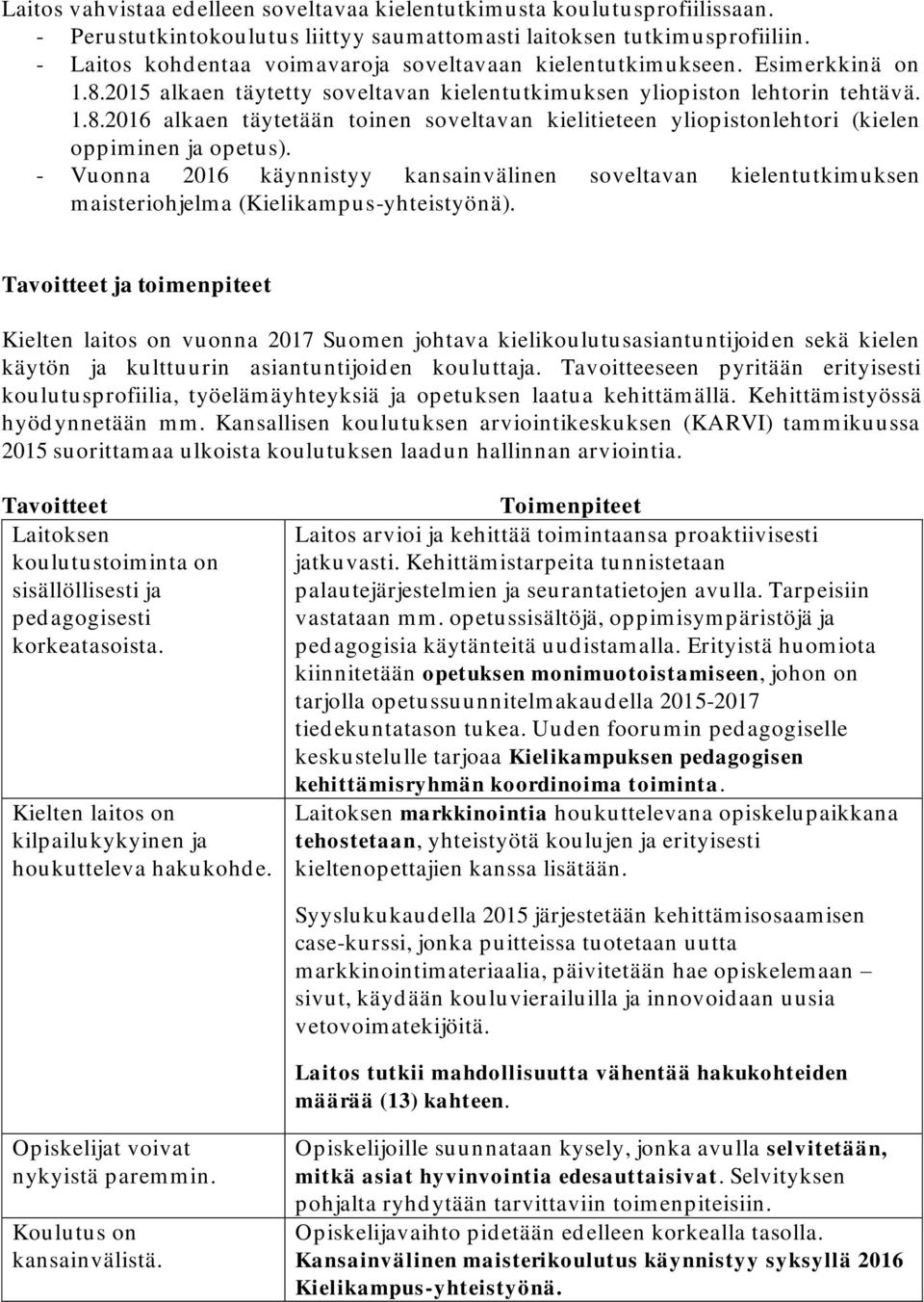 - Vuonna 2016 käynnistyy kansainvälinen soveltavan kielentutkimuksen maisteriohjelma (Kielikampus-yhteistyönä).