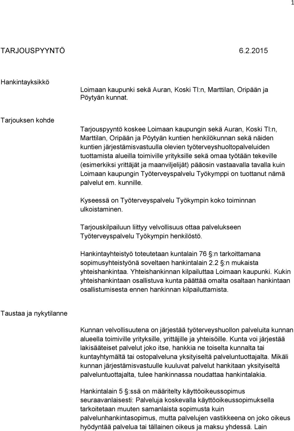 työterveyshuoltopalveluiden tuottamista alueilla toimiville yrityksille sekä omaa työtään tekeville (esimerkiksi yrittäjät ja maanviljelijät) pääosin vastaavalla tavalla kuin Loimaan kaupungin