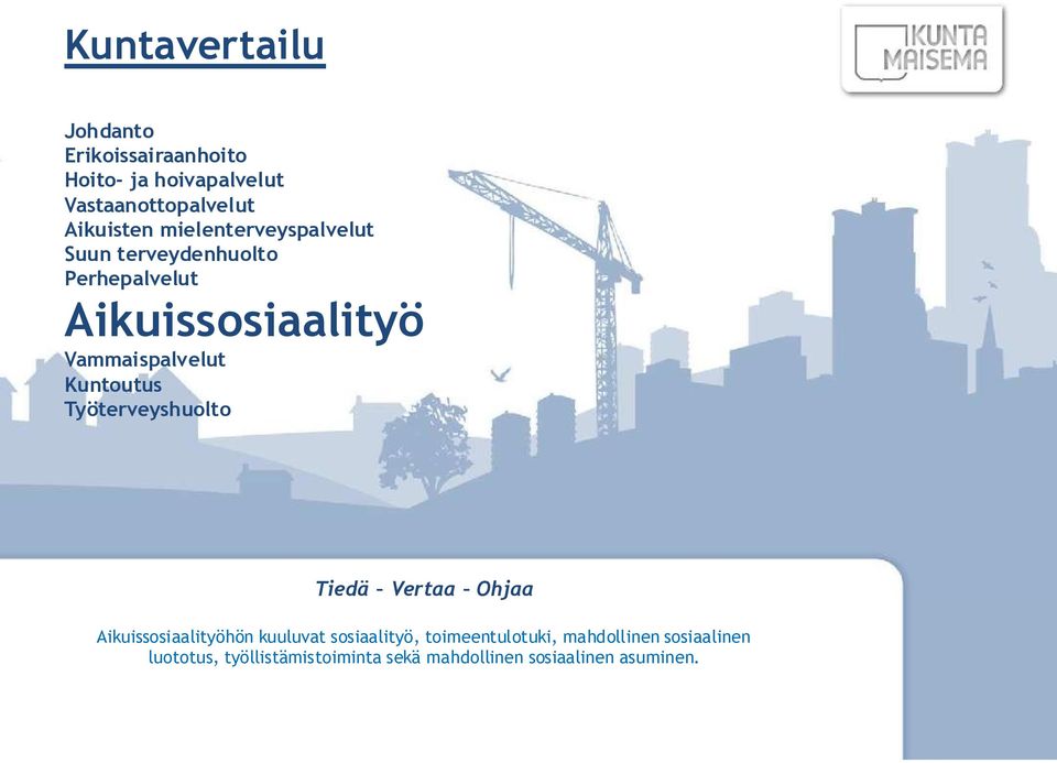 Aikuissosiaalityöhön kuuluvat sosiaalityö, vuorohoito toimeentulotuki, ja erityispäivähoito.