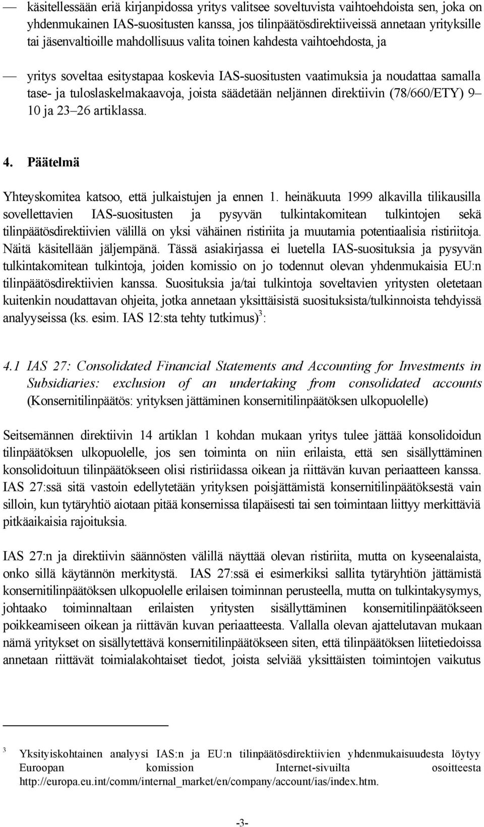 direktiivin (78/660/ETY) 9 10 ja 23 26 artiklassa. 4. Päätelmä Yhteyskomitea katsoo, että julkaistujen ja ennen 1.
