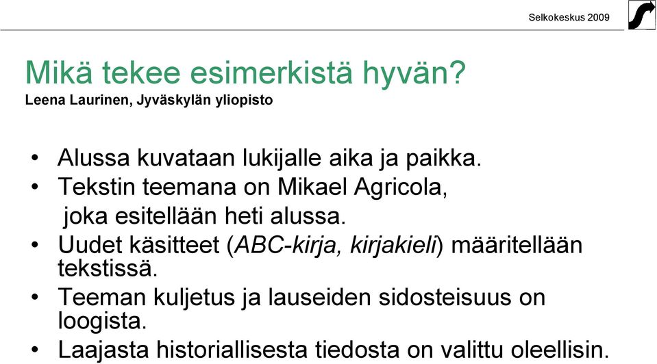 Tekstin teemana on Mikael Agricola, joka esitellään heti alussa.