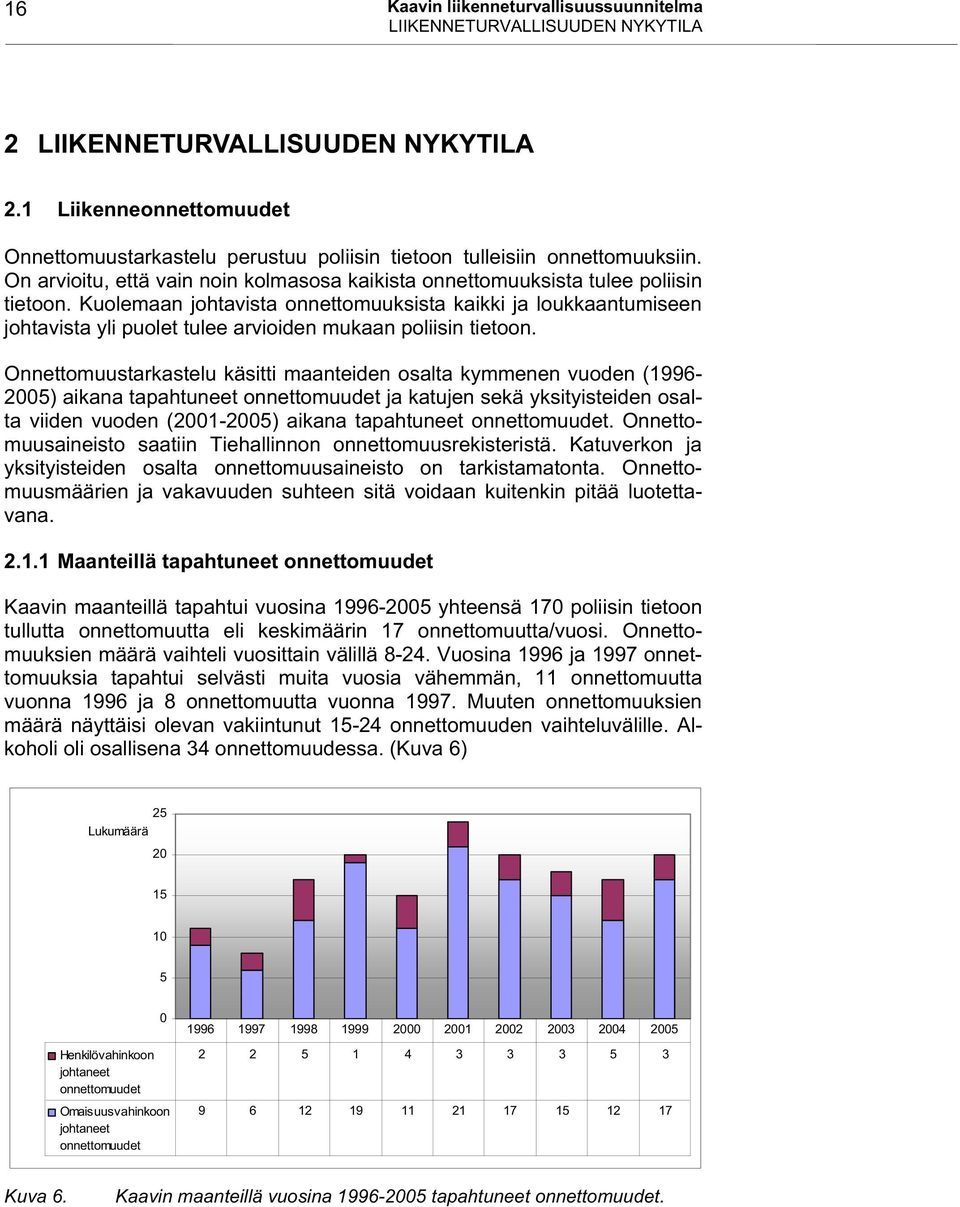 Kuolemaan johtavista onnettomuuksista kaikki ja loukkaantumiseen johtavista yli puolet tulee arvioiden mukaan poliisin tietoon.