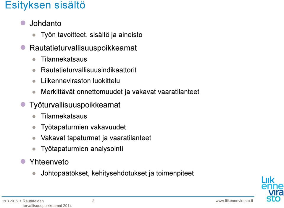 ja vakavat vaaratilanteet Työturvallisuuspoikkeamat Tilannekatsaus Työtapaturmien vakavuudet Vakavat