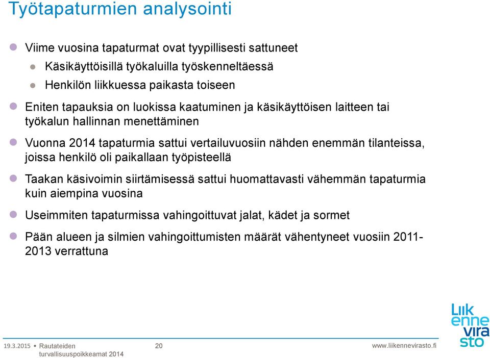 nähden enemmän tilanteissa, joissa henkilö oli paikallaan työpisteellä Taakan käsivoimin siirtämisessä sattui huomattavasti vähemmän tapaturmia kuin aiempina