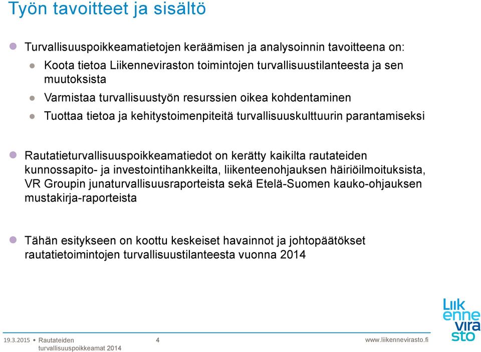 Rautatieturvallisuuspoikkeamatiedot on kerätty kaikilta rautateiden kunnossapito- ja investointihankkeilta, liikenteenohjauksen häiriöilmoituksista, VR Groupin