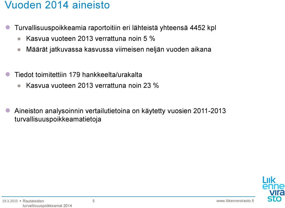 aikana Tiedot toimitettiin 179 hankkeelta/urakalta Kasvua vuoteen 2013 verrattuna noin 23 %