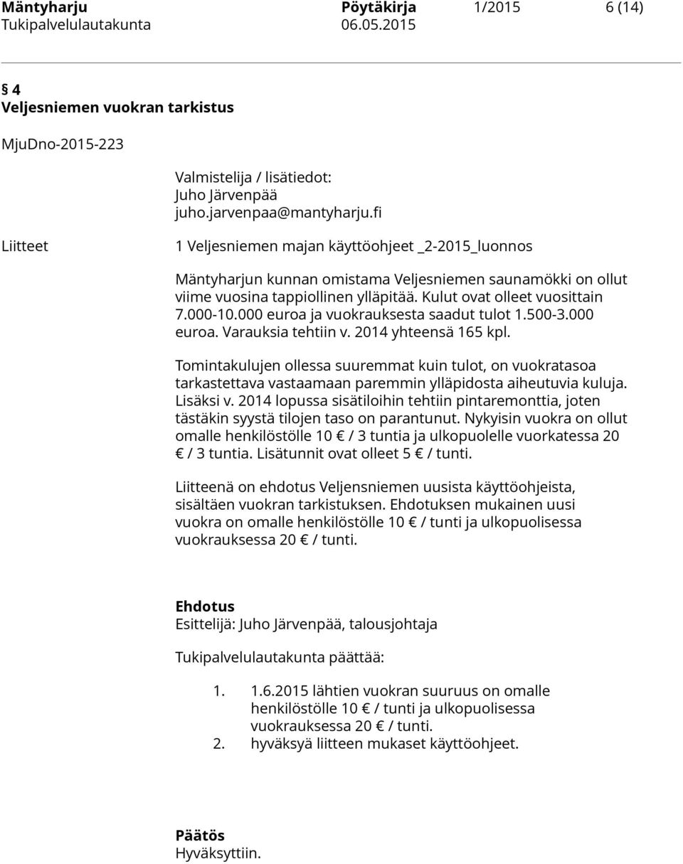 000 euroa ja vuokrauksesta saadut tulot 1.500-3.000 euroa. Varauksia tehtiin v. 2014 yhteensä 165 kpl.