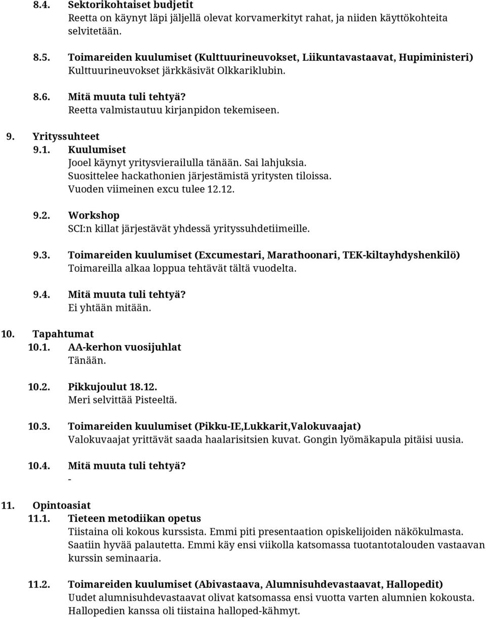 Yrityssuhteet 9.1. Kuulumiset Jooel käynyt yritysvierailulla tänään. Sai lahjuksia. Suosittelee hackathonien järjestämistä yritysten tiloissa. Vuoden viimeinen excu tulee 12.