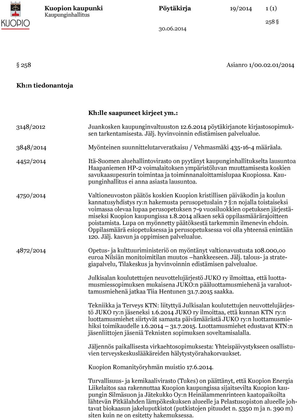 4452/ Itä-Suomen aluehallintovirasto on pyytänyt kaupunginhallitukselta lausuntoa Haapaniemen HP-2 voimalaitoksen ympäristöluvan muuttamisesta koskien savukaasupesurin toimintaa ja