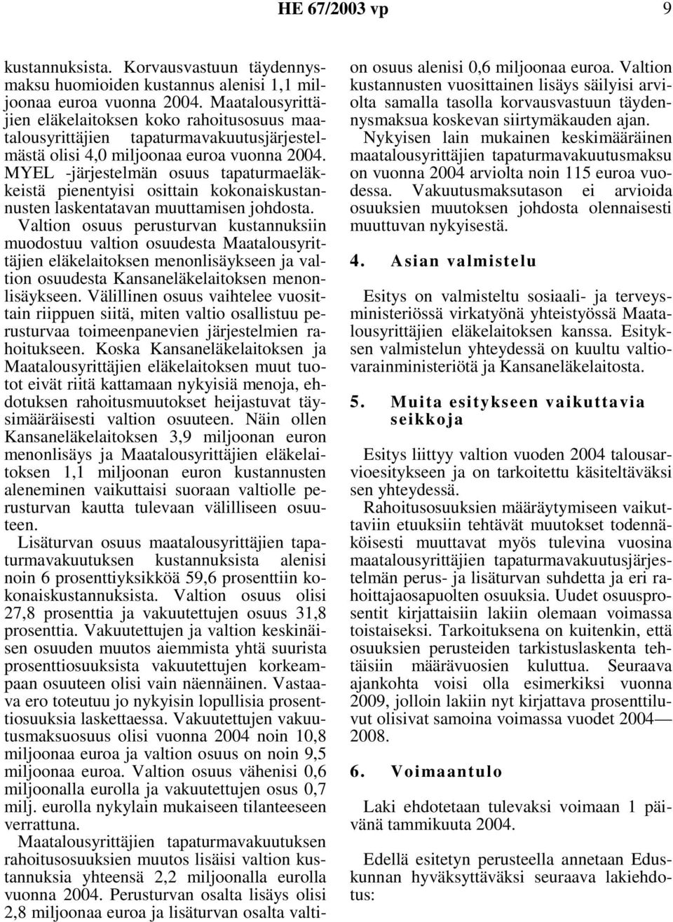 MYEL -järjestelmän osuus tapaturmaeläkkeistä pienentyisi osittain kokonaiskustannusten laskentatavan muuttamisen johdosta.