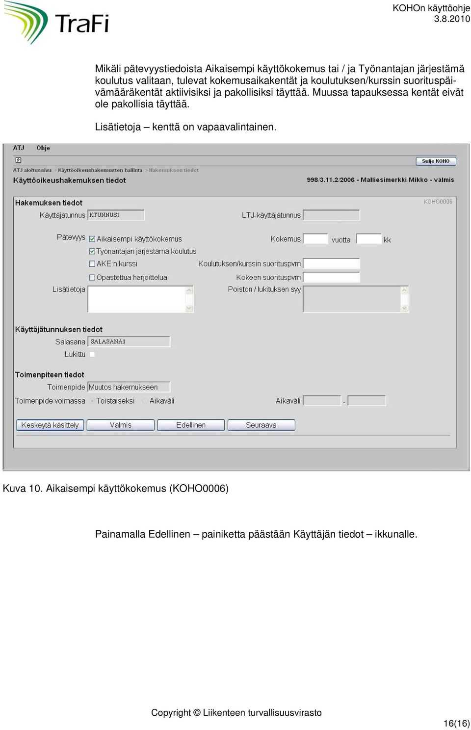 täyttää. Muussa tapauksessa kentät eivät ole pakollisia täyttää. Lisätietoja kenttä on vapaavalintainen.