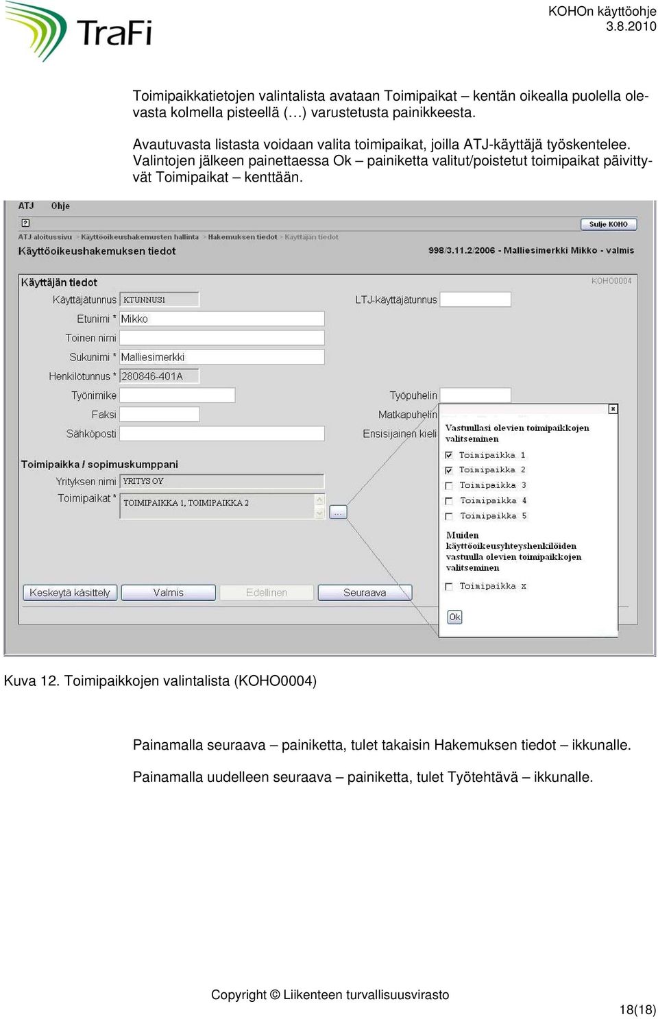 Valintojen jälkeen painettaessa Ok painiketta valitut/poistetut toimipaikat päivittyvät Toimipaikat kenttään. Kuva 12.