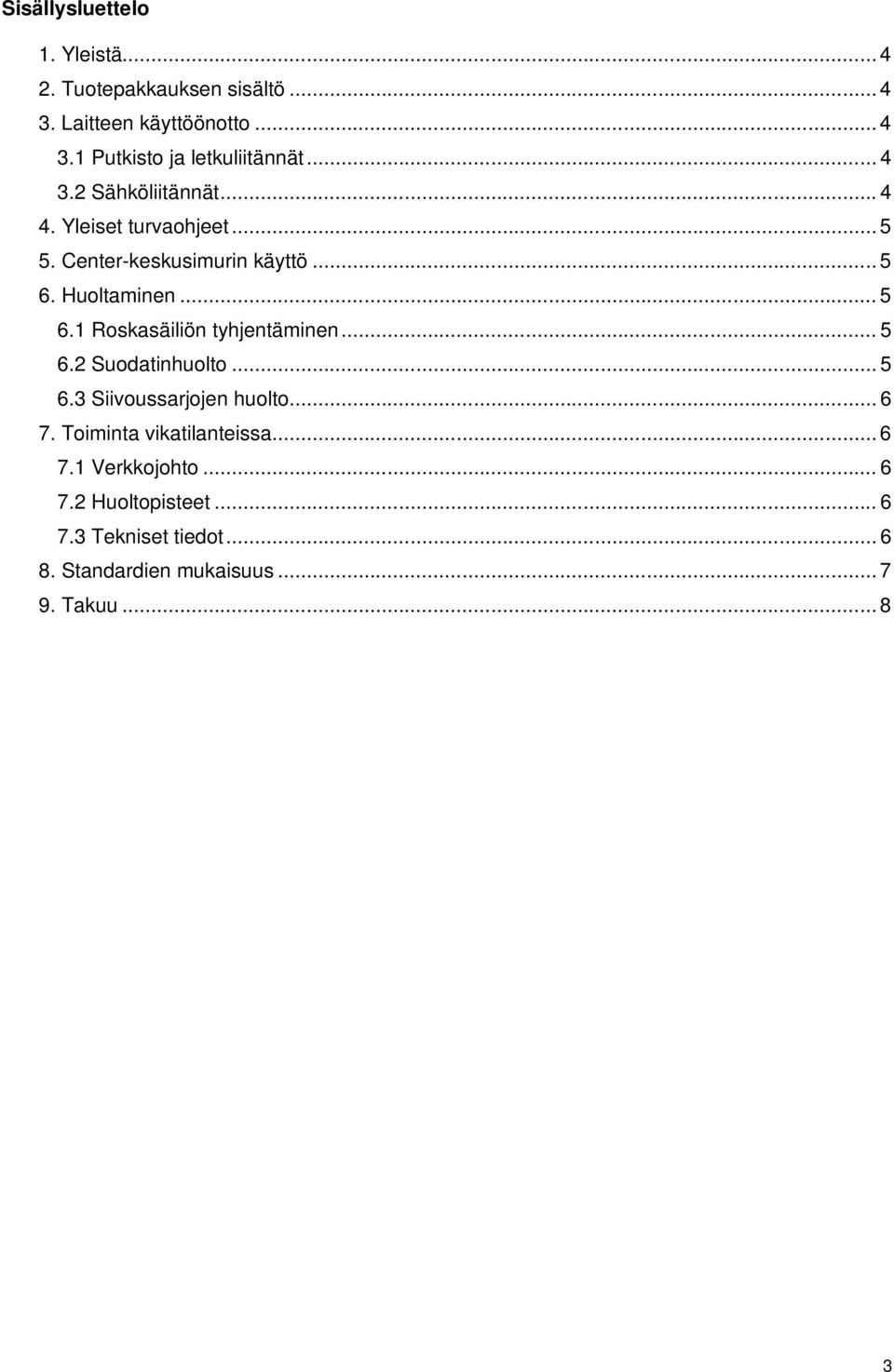 Huoltaminen... 5 6.1 Roskasäiliön tyhjentäminen... 5 6.2 Suodatinhuolto... 5 6.3 Siivoussarjojen huolto... 6 7.