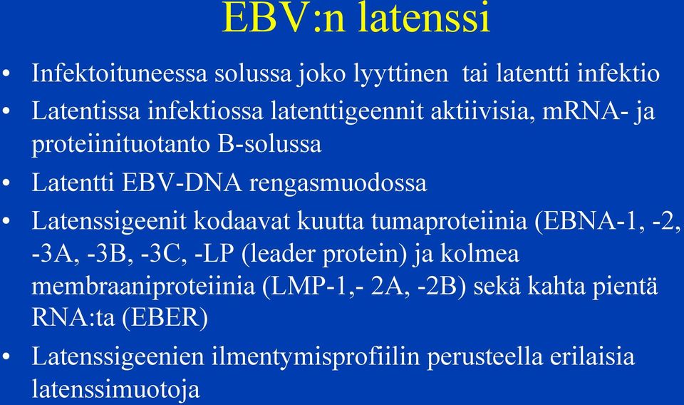 kodaavat kuutta tumaproteiinia (EBNA-1, -2, -3A, -3B, -3C, -LP (leader protein) ja kolmea membraaniproteiinia