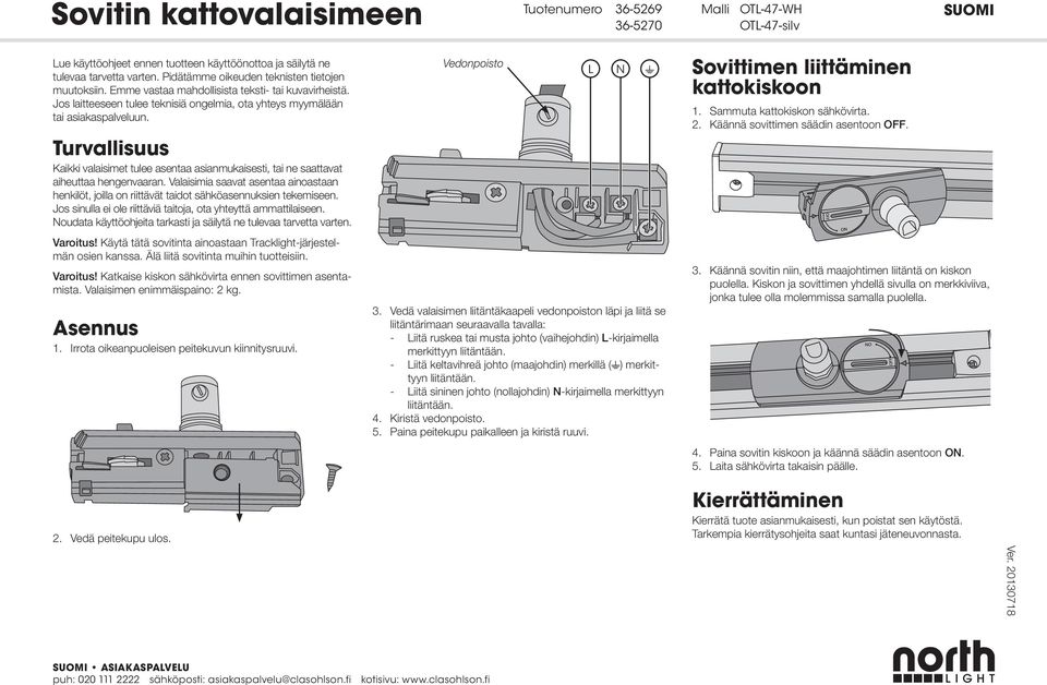 Turvallisuus Kaikki valaisimet tulee asentaa asianmukaisesti, tai ne saattavat aiheuttaa hengenvaaran.