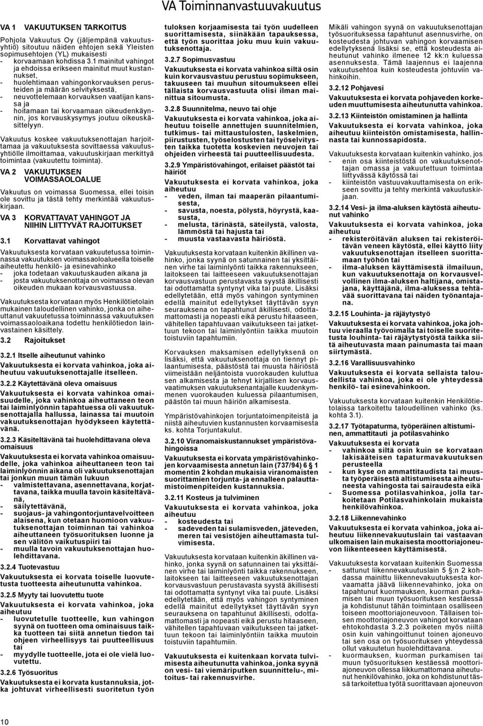 tai korvaamaan oikeudenkäynnin, jos korvauskysymys joutuu oikeuskäsittelyyn.