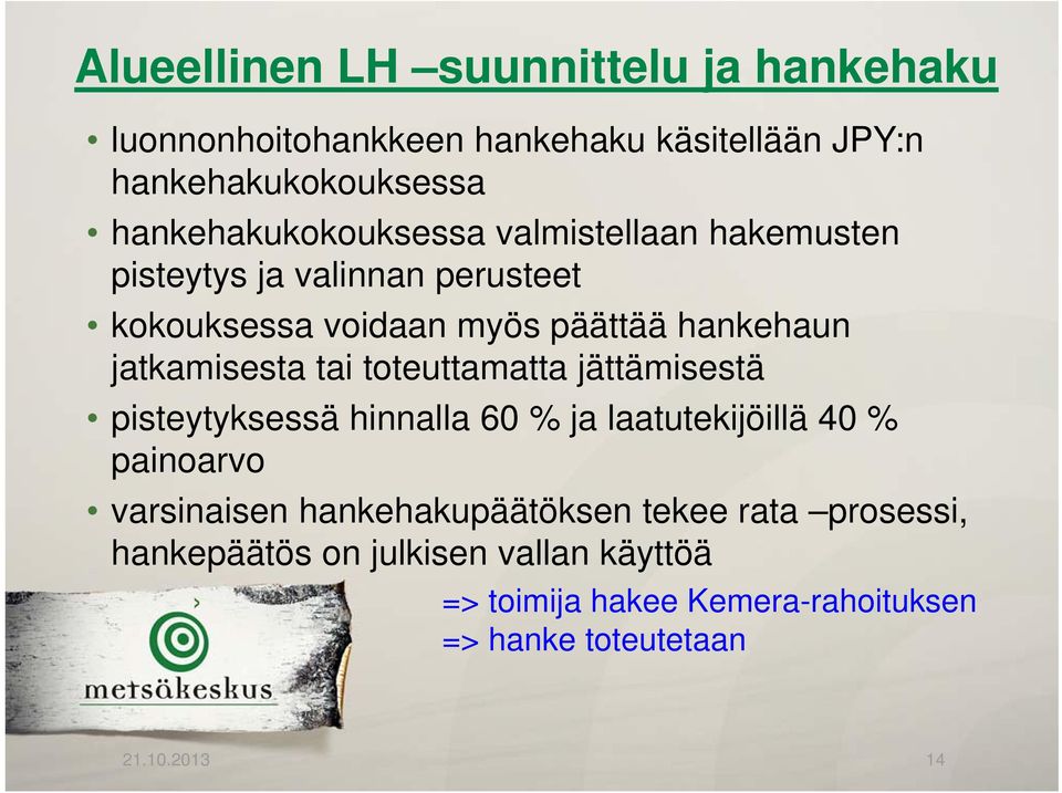 jatkamisesta tai toteuttamatta jättämisestä pisteytyksessä hinnalla 60 % ja laatutekijöillä 40 % painoarvo varsinaisen