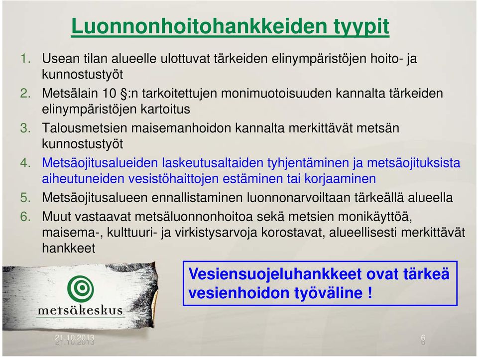 Metsäojitusalueiden laskeutusaltaiden tyhjentäminen ja metsäojituksista aiheutuneiden vesistöhaittojen estäminen tai korjaaminen 5.