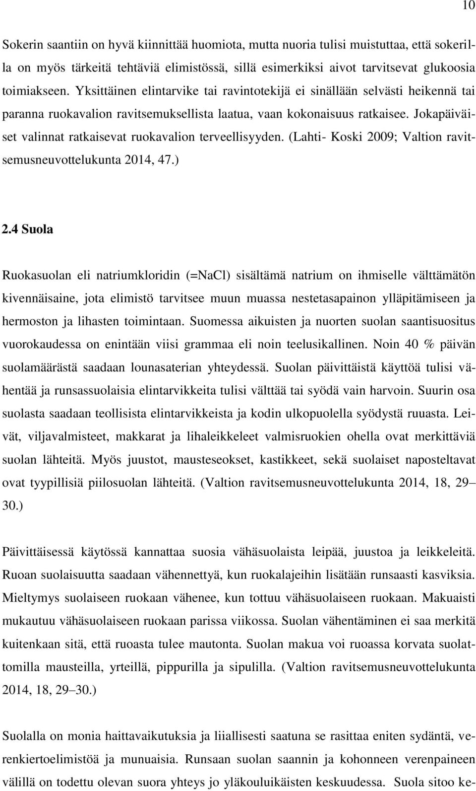 Jokapäiväiset valinnat ratkaisevat ruokavalion terveellisyyden. (Lahti- Koski 2009; Valtion ravitsemusneuvottelukunta 2014, 47.) 2.