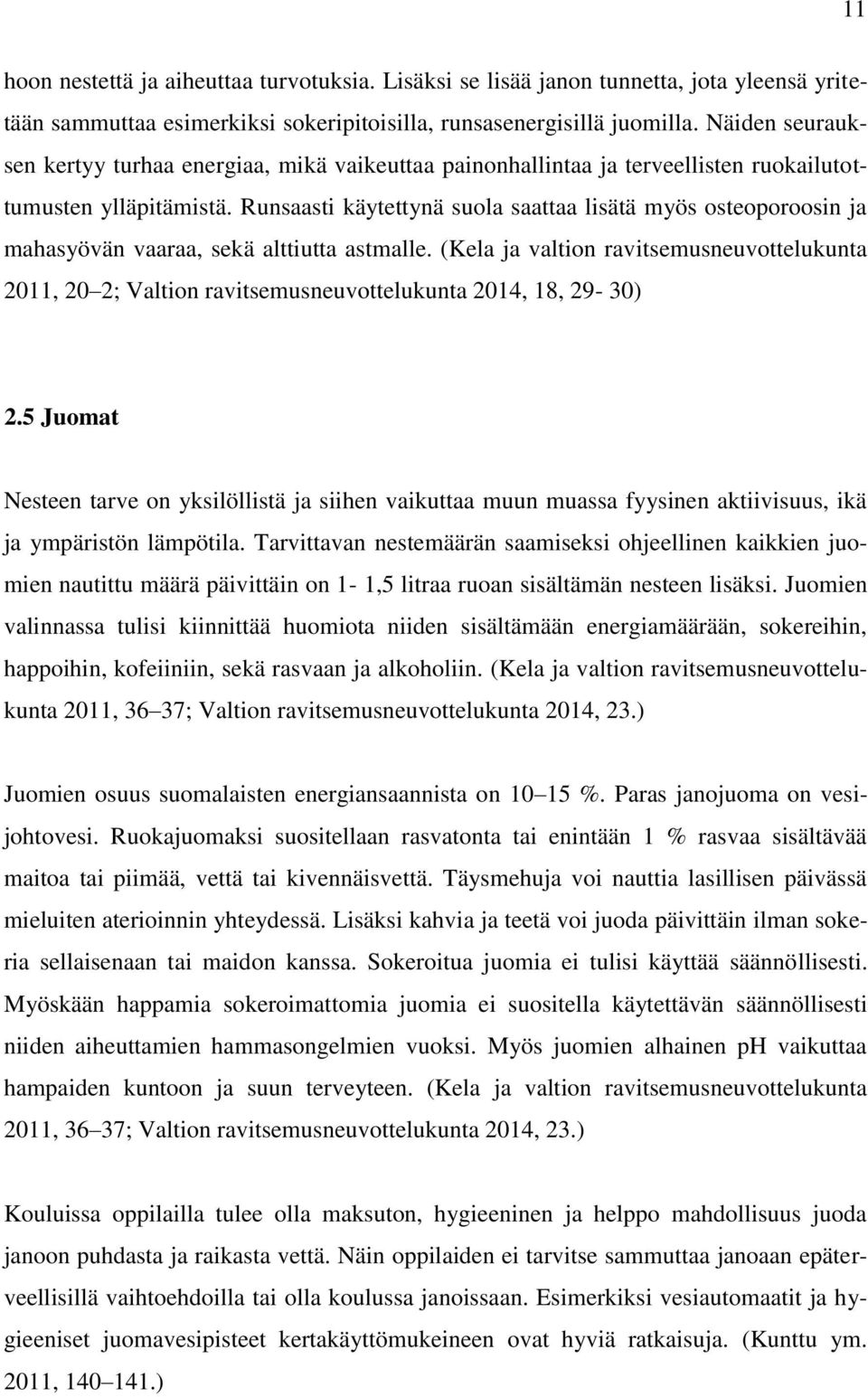 Runsaasti käytettynä suola saattaa lisätä myös osteoporoosin ja mahasyövän vaaraa, sekä alttiutta astmalle.