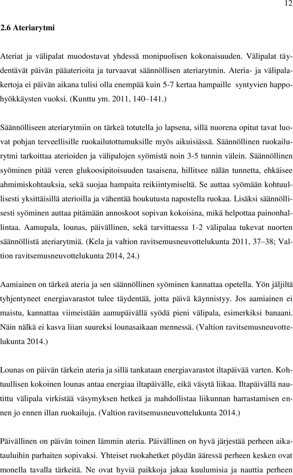 ) Säännölliseen ateriarytmiin on tärkeä totutella jo lapsena, sillä nuorena opitut tavat luovat pohjan terveellisille ruokailutottumuksille myös aikuisiässä.