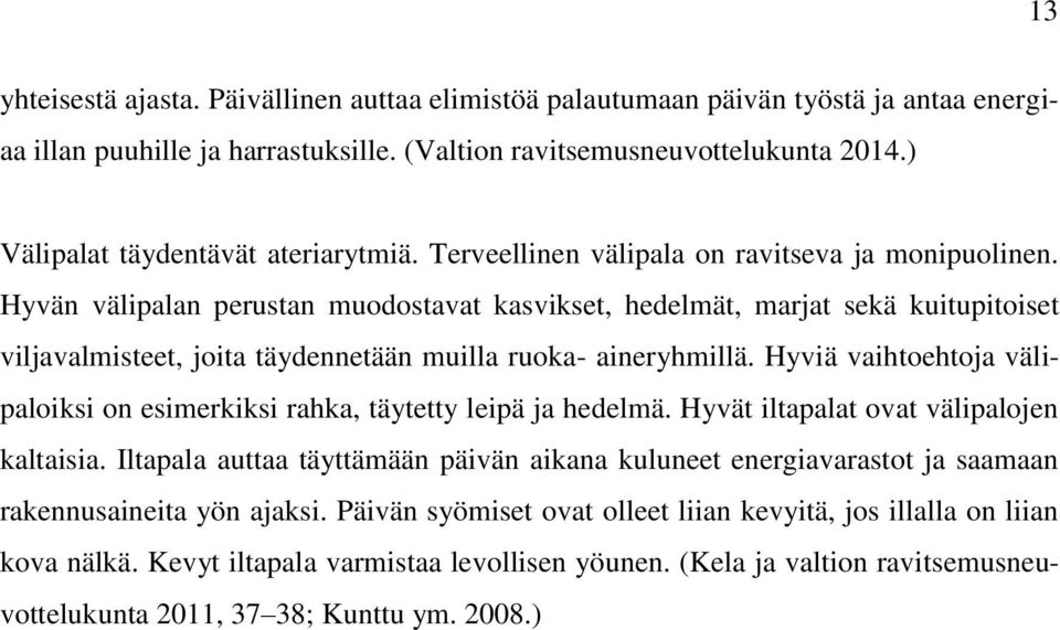 Hyvän välipalan perustan muodostavat kasvikset, hedelmät, marjat sekä kuitupitoiset viljavalmisteet, joita täydennetään muilla ruoka- aineryhmillä.
