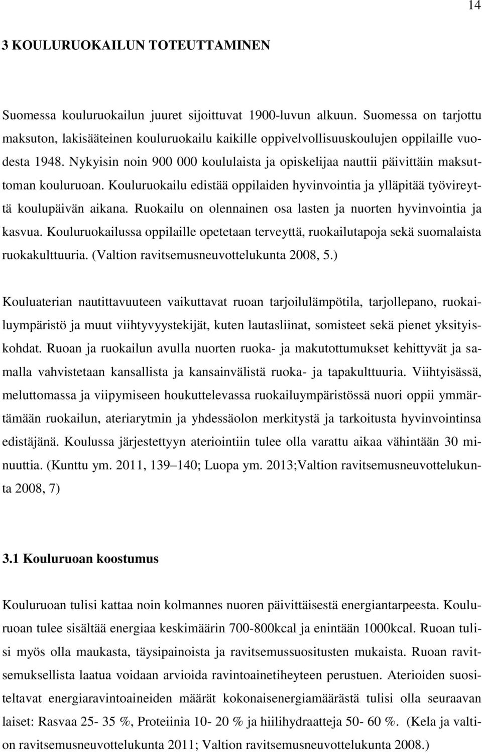 Nykyisin noin 900 000 koululaista ja opiskelijaa nauttii päivittäin maksuttoman kouluruoan. Kouluruokailu edistää oppilaiden hyvinvointia ja ylläpitää työvireyttä koulupäivän aikana.