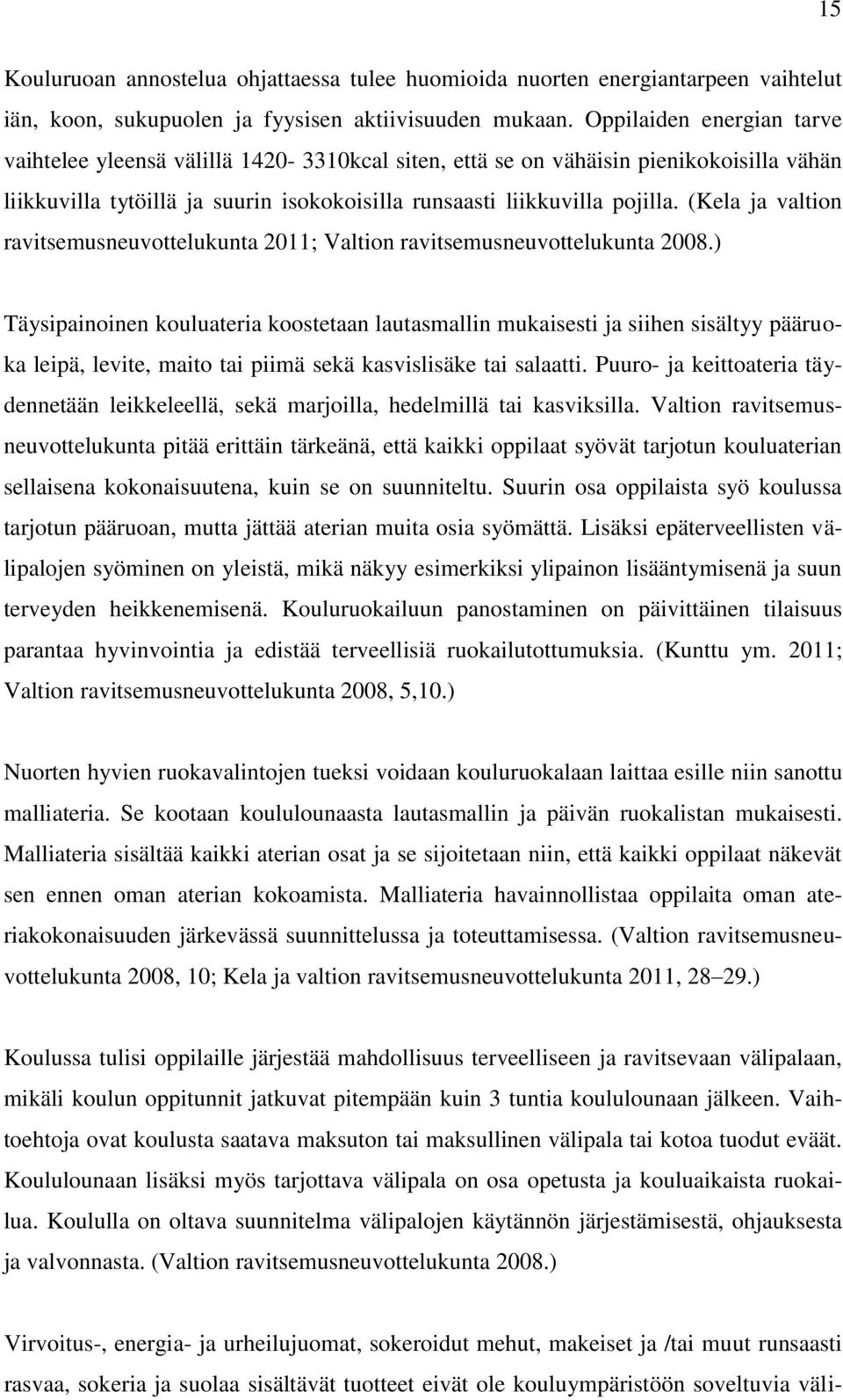 (Kela ja valtion ravitsemusneuvottelukunta 2011; Valtion ravitsemusneuvottelukunta 2008.
