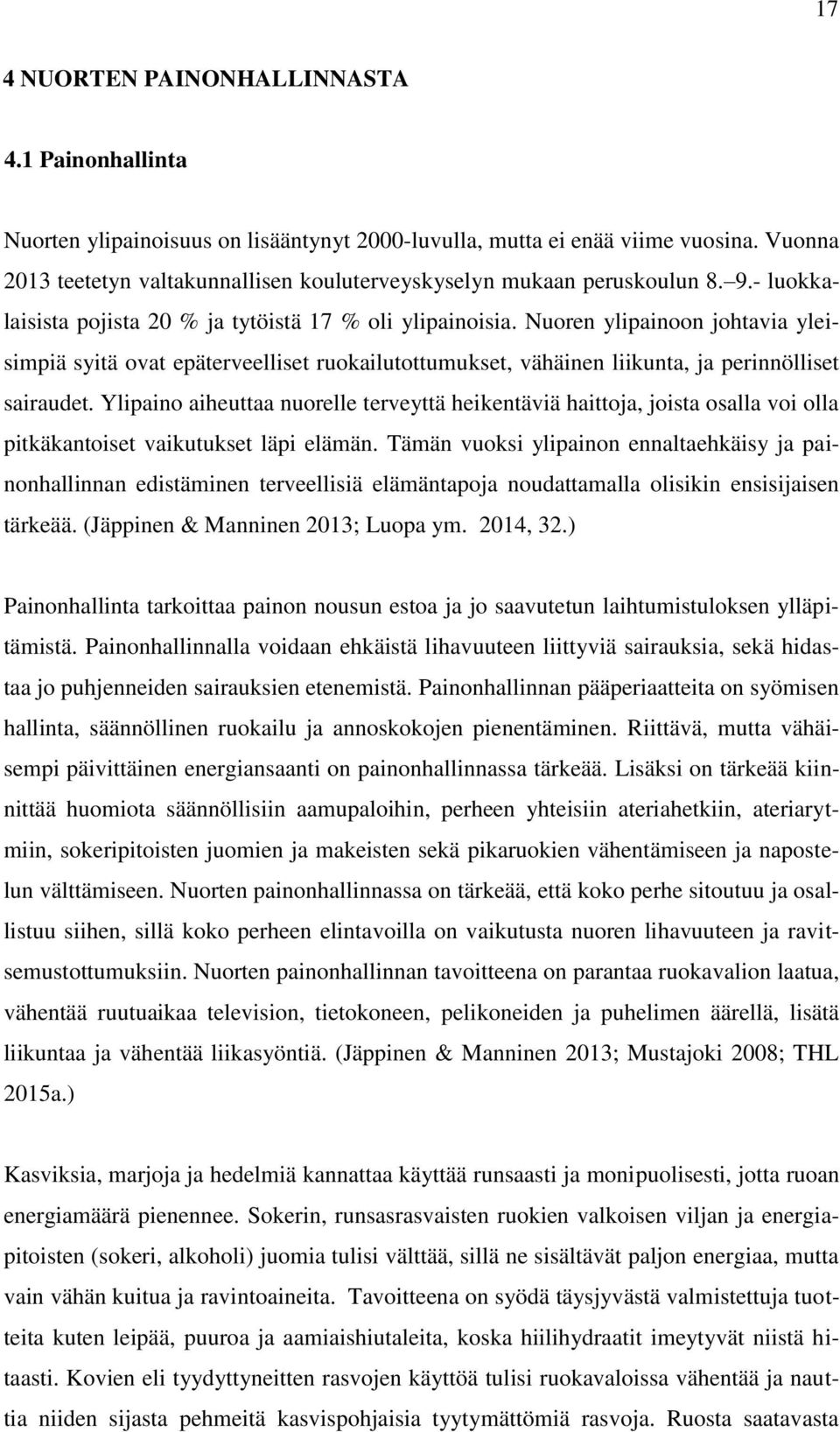 Nuoren ylipainoon johtavia yleisimpiä syitä ovat epäterveelliset ruokailutottumukset, vähäinen liikunta, ja perinnölliset sairaudet.