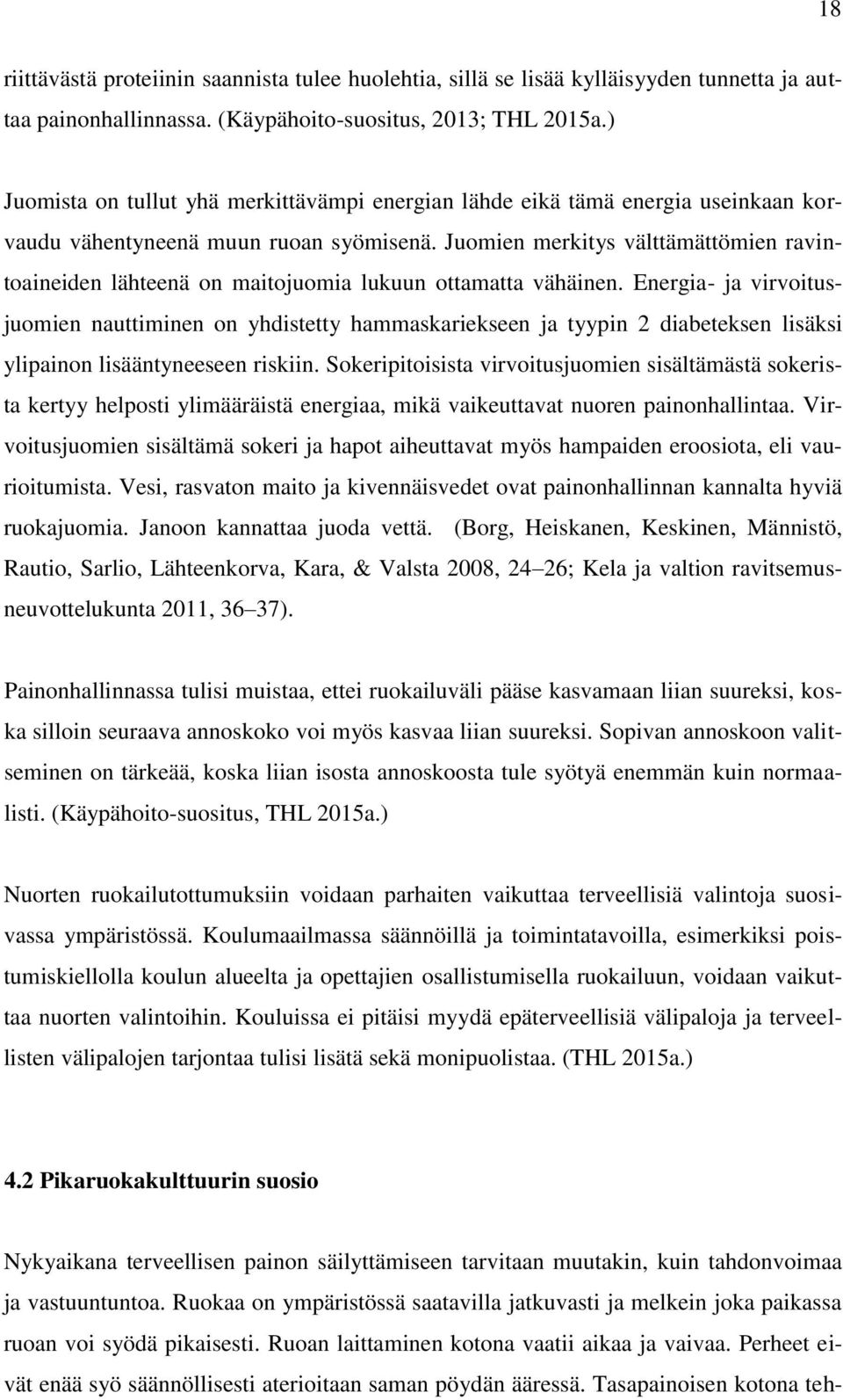 Juomien merkitys välttämättömien ravintoaineiden lähteenä on maitojuomia lukuun ottamatta vähäinen.