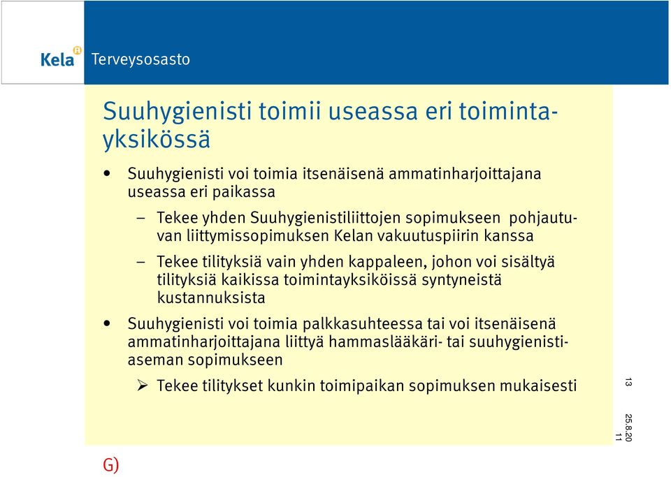 voi sisältyä tilityksiä kaikissa toimintayksiköissä syntyneistä kustannuksista Suuhygienisti voi toimia palkkasuhteessa tai voi itsenäisenä