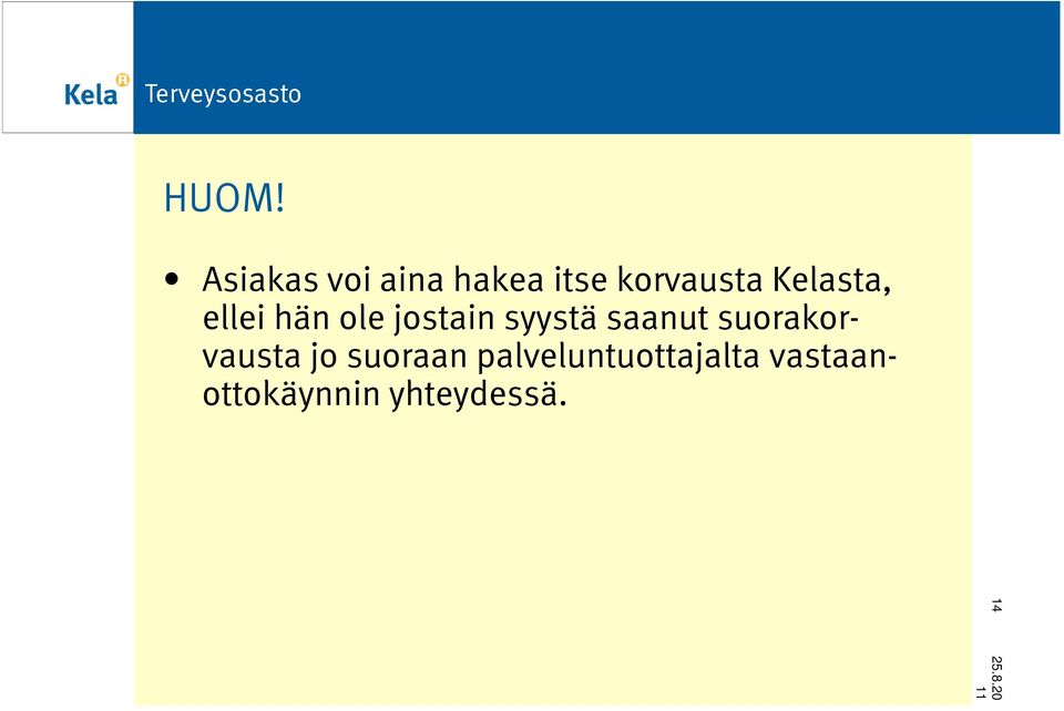 syystä saanut suorakorvausta jo suoraan