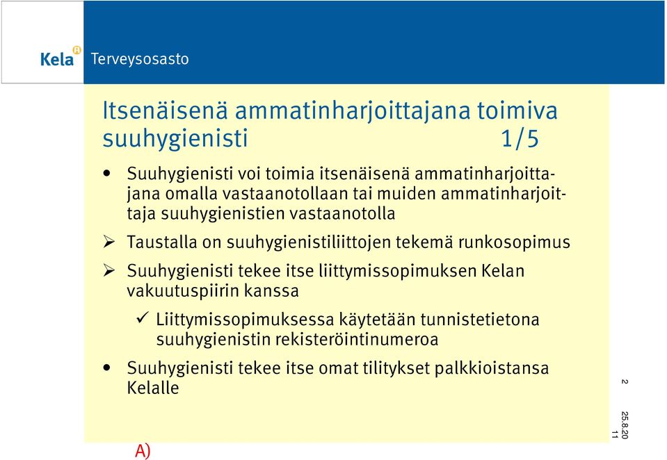 tekemä runkosopimus Suuhygienisti tekee itse liittymissopimuksen Kelan vakuutuspiirin kanssa Liittymissopimuksessa