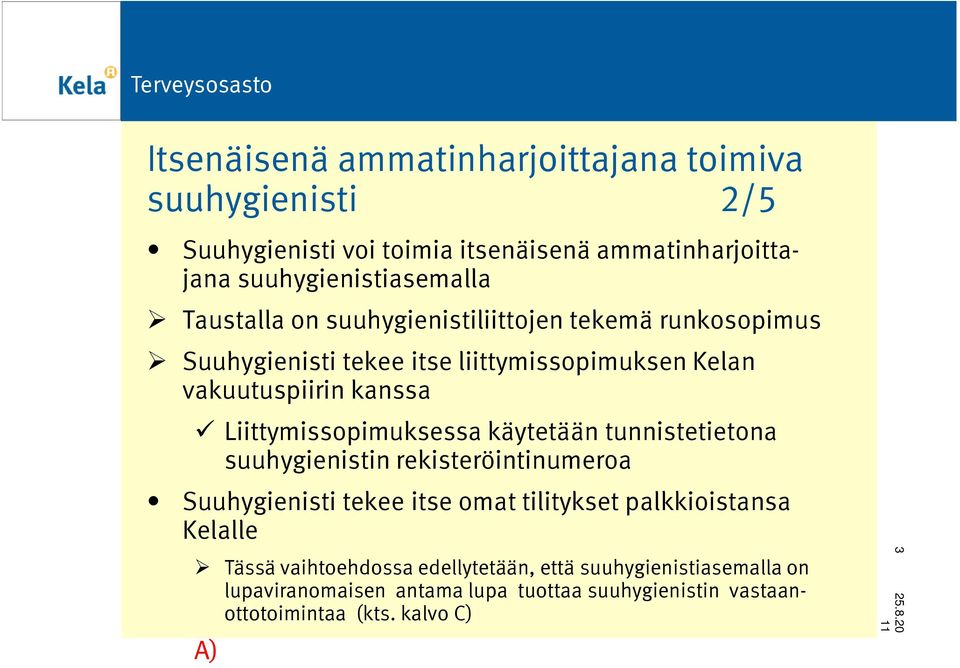 Liittymissopimuksessa käytetään tunnistetietona suuhygienistin rekisteröintinumeroa Suuhygienisti tekee itse omat tilitykset palkkioistansa