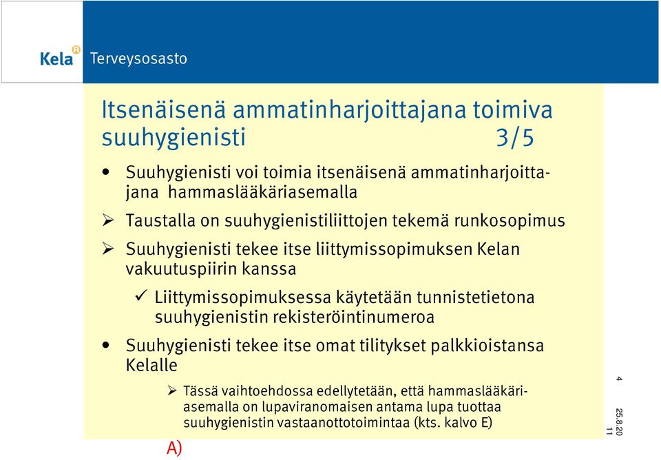 Liittymissopimuksessa käytetään tunnistetietona suuhygienistin rekisteröintinumeroa Suuhygienisti tekee itse omat tilitykset palkkioistansa