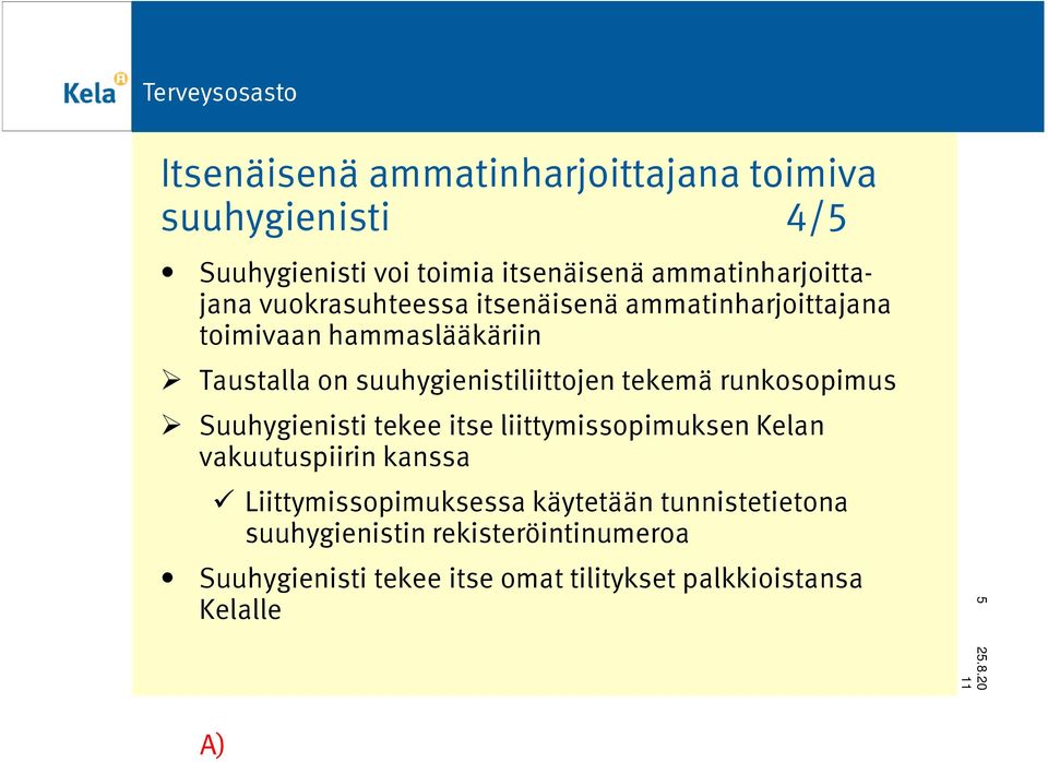 runkosopimus Suuhygienisti tekee itse liittymissopimuksen Kelan vakuutuspiirin kanssa Liittymissopimuksessa käytetään