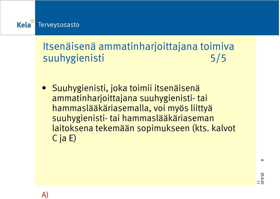 suuhygienisti- tai hammaslääkäriasemalla, voi myös liittyä