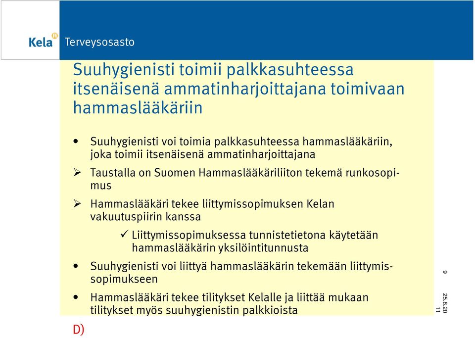 liittymissopimuksen Kelan vakuutuspiirin kanssa Liittymissopimuksessa tunnistetietona käytetään hammaslääkärin yksilöintitunnusta Suuhygienisti