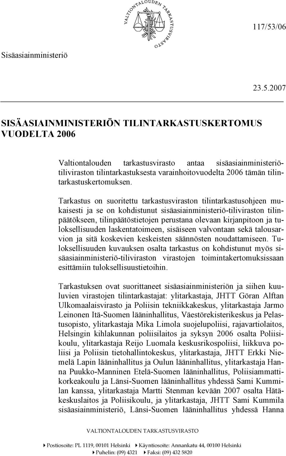 2007 SISÄASIAINMINISTERIÖN TILINTARKASTUSKERTOMUS VUODELTA 2006 Valtiontalouden tarkastusvirasto antaa sisäasiainministeriötiliviraston tilintarkastuksesta varainhoitovuodelta 2006 tämän