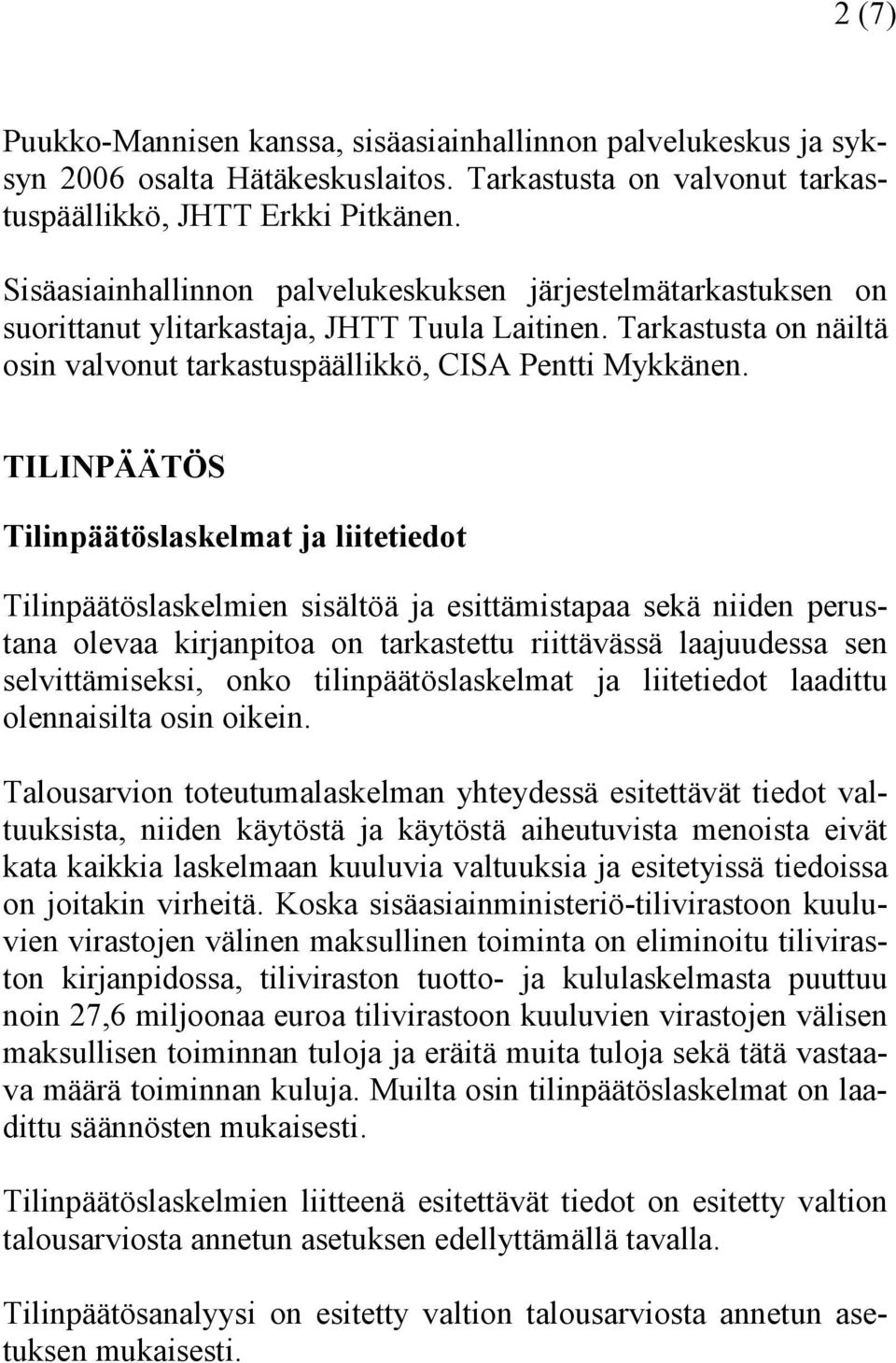 TILINPÄÄTÖS Tilinpäätöslaskelmat ja liitetiedot Tilinpäätöslaskelmien sisältöä ja esittämistapaa sekä niiden perustana olevaa kirjanpitoa on tarkastettu riittävässä laajuudessa sen selvittämiseksi,